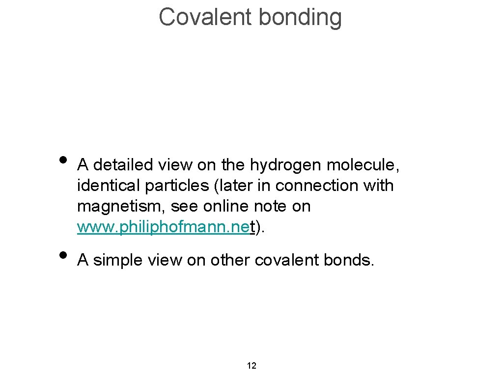 Covalent bonding • A detailed view on the hydrogen molecule, identical particles (later in