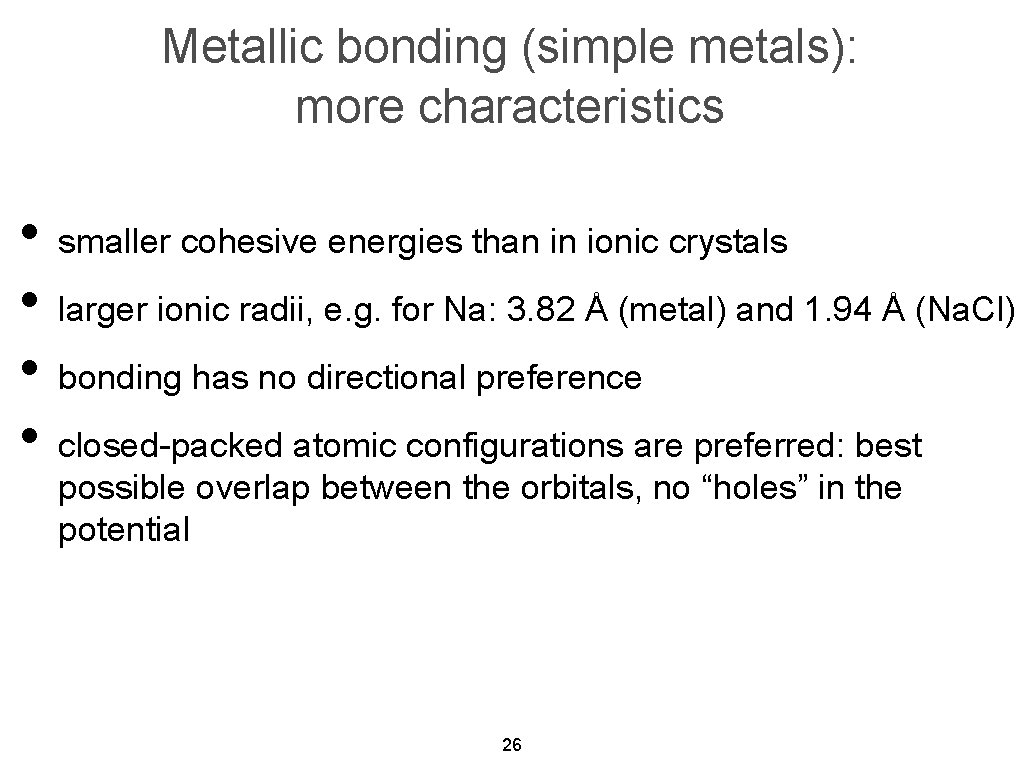 Metallic bonding (simple metals): more characteristics • smaller cohesive energies than in ionic crystals