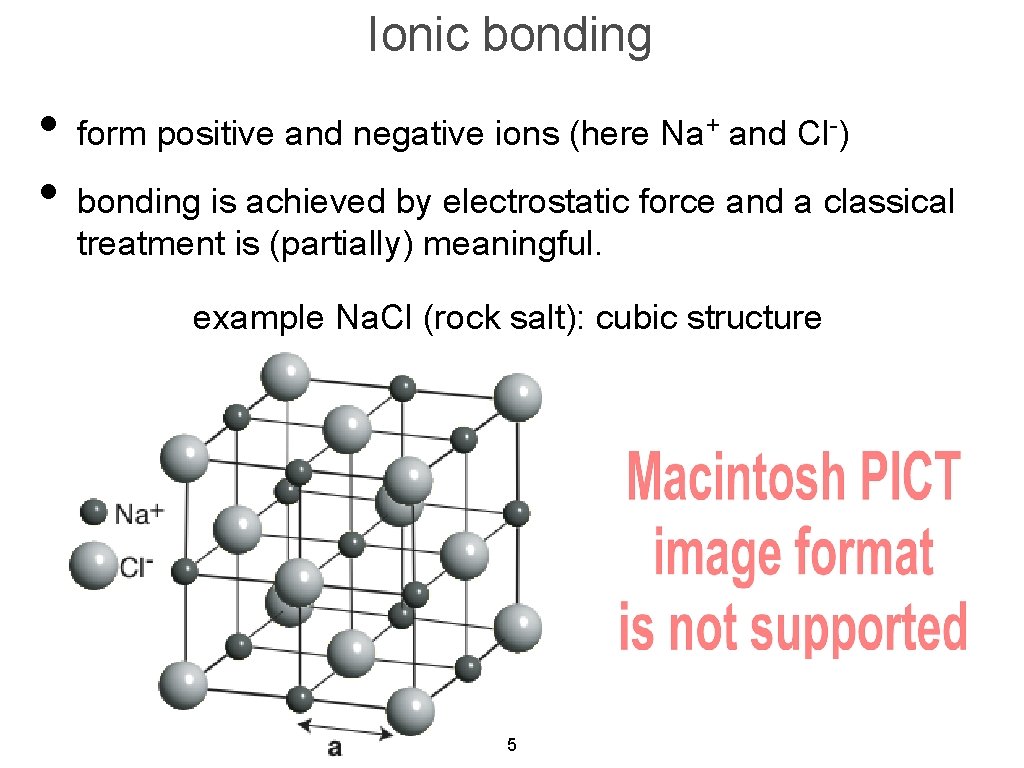Ionic bonding • form positive and negative ions (here Na and Cl ) •
