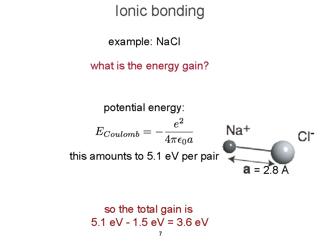 Ionic bonding example: Na. Cl what is the energy gain? potential energy: this amounts