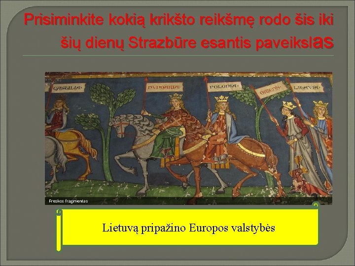 Prisiminkite kokią krikšto reikšmę rodo šis iki šių dienų Strazbūre esantis paveikslas Lietuvą pripažino