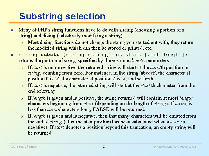 Substring selection n n Many of PHP's string functions have to do with slicing
