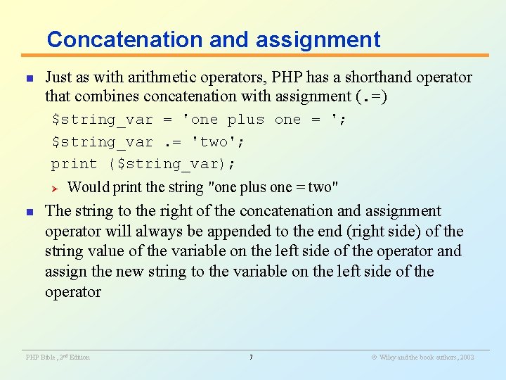 Concatenation and assignment n Just as with arithmetic operators, PHP has a shorthand operator