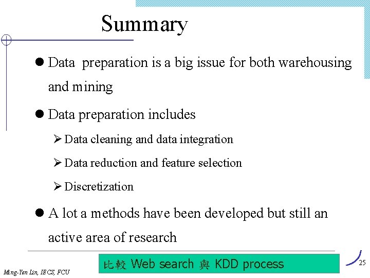 Summary l Data preparation is a big issue for both warehousing and mining l