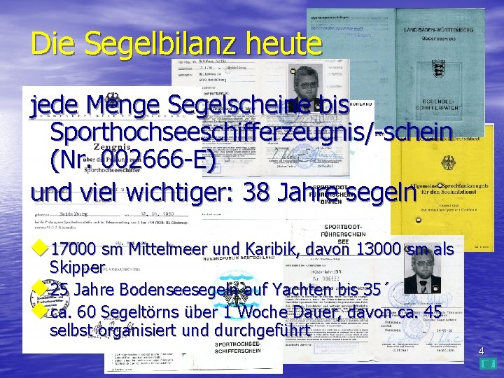 Die Segelbilanz heute jede Menge Segelscheine bis Sporthochseeschifferzeugnis/-schein (Nr. 002666 -E) und viel wichtiger: