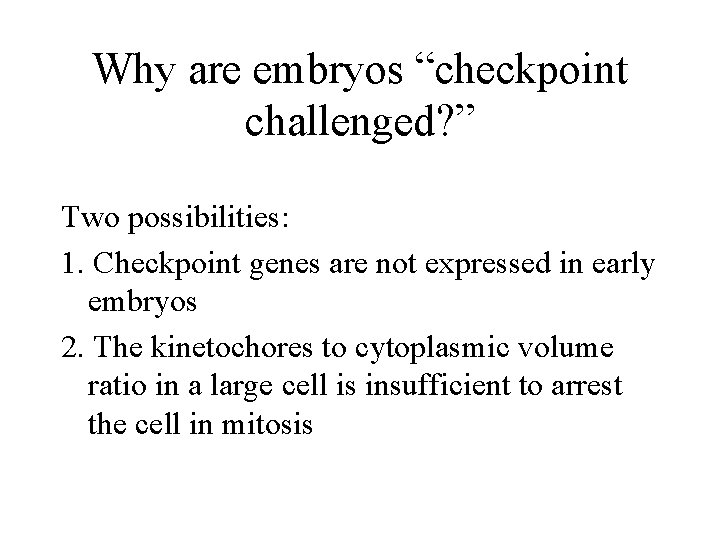 Why are embryos “checkpoint challenged? ” Two possibilities: 1. Checkpoint genes are not expressed