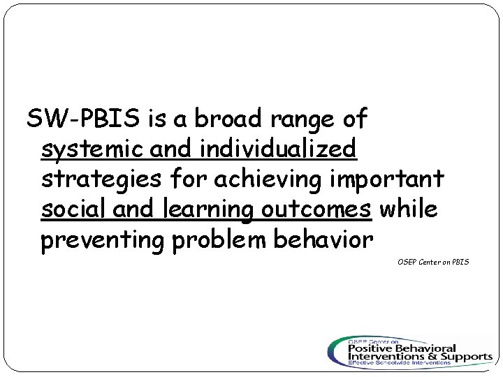 SW-PBIS is a broad range of systemic and individualized strategies for achieving important social SW-PBIS is a broad range of systemic and individualized strategies for achieving important social