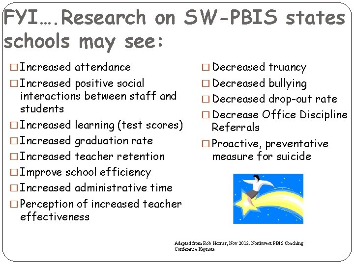 FYI…. Research on SW-PBIS states schools may see: � Increased attendance � Decreased truancy FYI…. Research on SW-PBIS states schools may see: � Increased attendance � Decreased truancy
