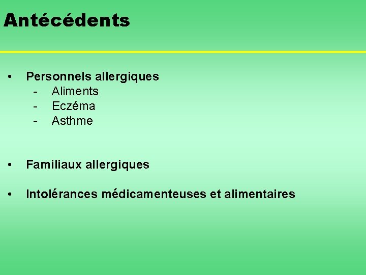 Antécédents • Personnels allergiques - Aliments - Eczéma - Asthme • Familiaux allergiques •