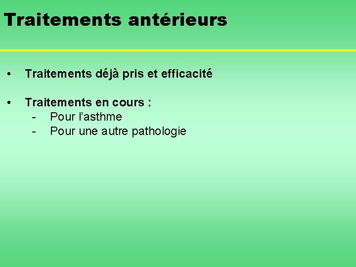 Traitements antérieurs • Traitements déjà pris et efficacité • Traitements en cours : -