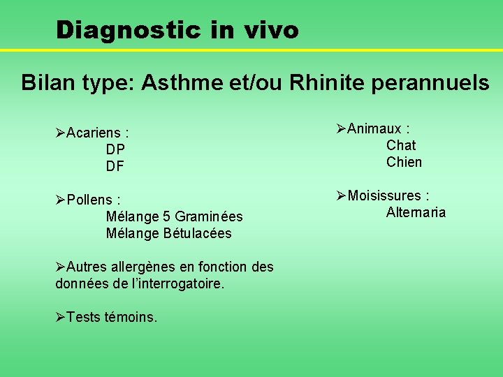 Diagnostic in vivo Bilan type: Asthme et/ou Rhinite perannuels ØAcariens : DP DF ØAnimaux