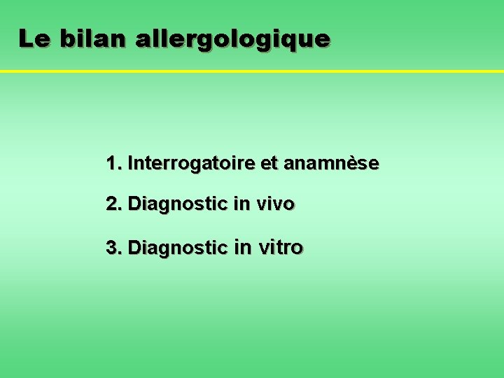 Le bilan allergologique 1. Interrogatoire et anamnèse 2. Diagnostic in vivo 3. Diagnostic in