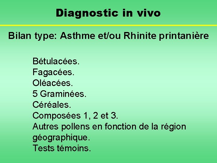Diagnostic in vivo Bilan type: Asthme et/ou Rhinite printanière Bétulacées. Fagacées. Oléacées. 5 Graminées.