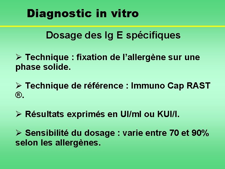 Diagnostic in vitro Dosage des Ig E spécifiques Ø Technique : fixation de l’allergène