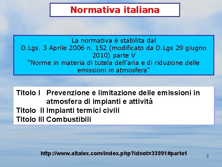 Normativa italiana La normativa è stabilita dal D. Lgs. 3 Aprile 2006 n. 152