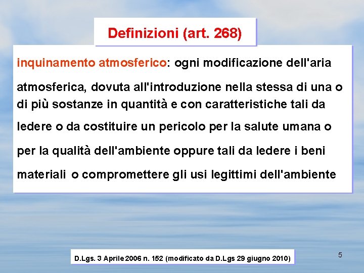 Definizioni (art. 268) inquinamento atmosferico: ogni modificazione dell'aria atmosferica, dovuta all'introduzione nella stessa di