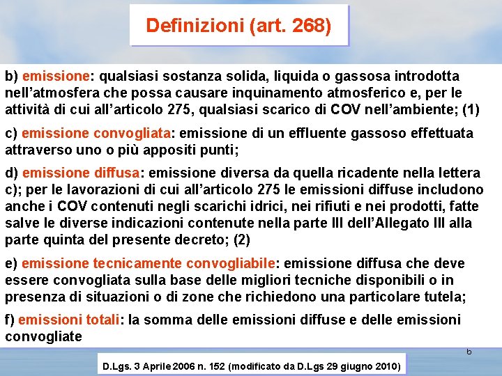 Definizioni (art. 268) b) emissione: qualsiasi sostanza solida, liquida o gassosa introdotta nell’atmosfera che