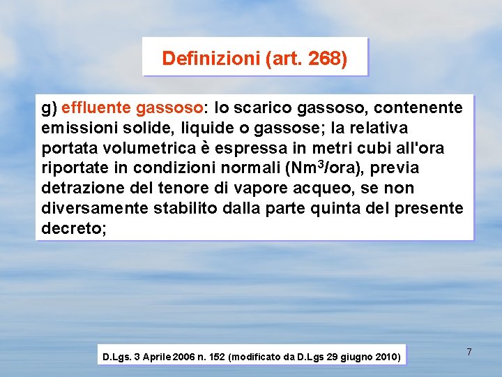Definizioni (art. 268) g) effluente gassoso: lo scarico gassoso, contenente emissioni solide, liquide o