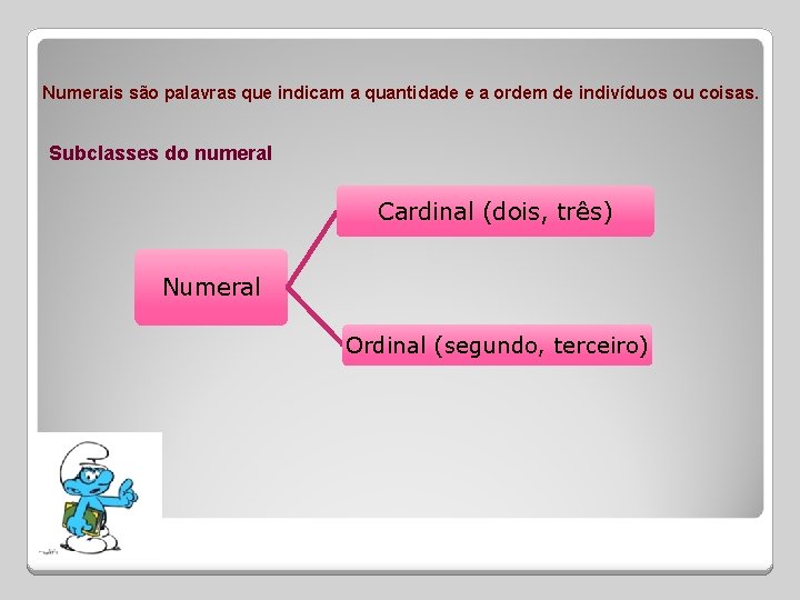 Numerais são palavras que indicam a quantidade e a ordem de indivíduos ou coisas.