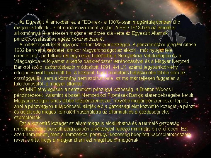 Az Egyesült Államokban ez a FED-nek - a 100%-osan magántulajdonban álló magánkartellnek - a