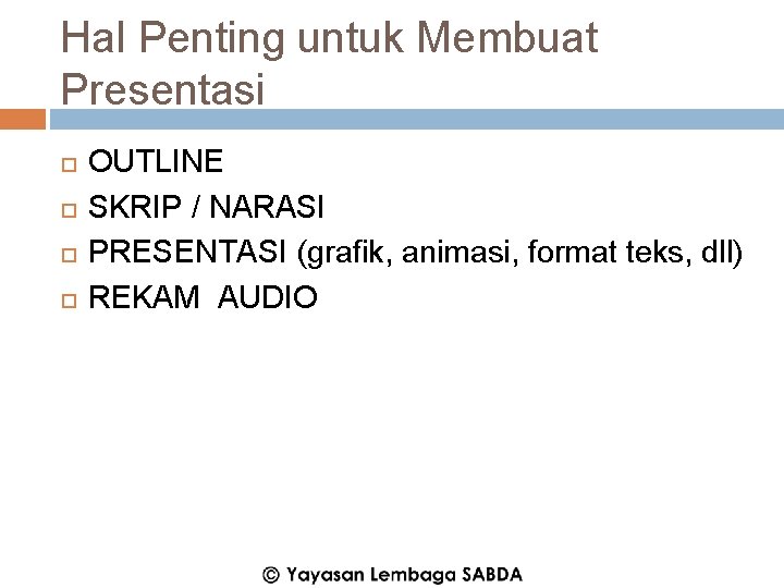 Hal Penting untuk Membuat Presentasi OUTLINE SKRIP / NARASI PRESENTASI (grafik, animasi, format teks,