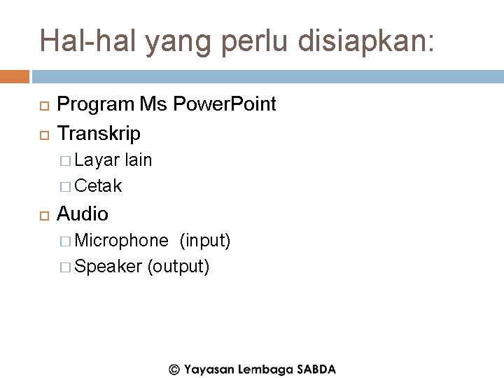 Hal-hal yang perlu disiapkan: Program Ms Power. Point Transkrip � Layar lain � Cetak
