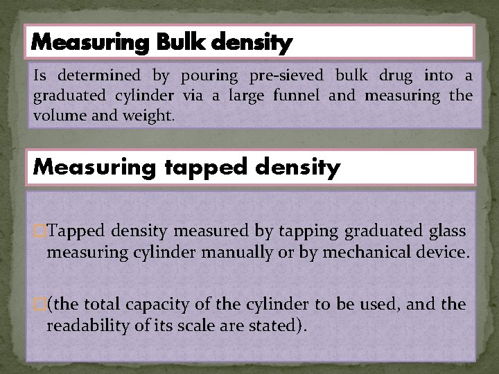 Measuring Bulk density Is determined by pouring pre-sieved bulk drug into a graduated cylinder