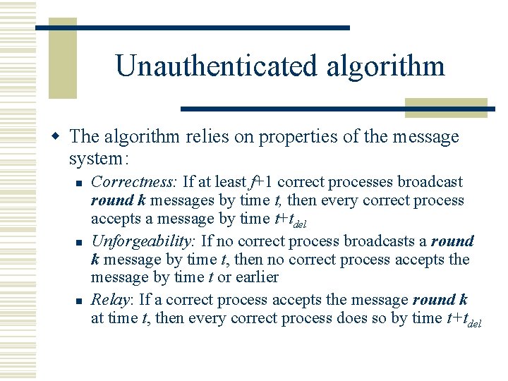 Unauthenticated algorithm w The algorithm relies on properties of the message system: n n