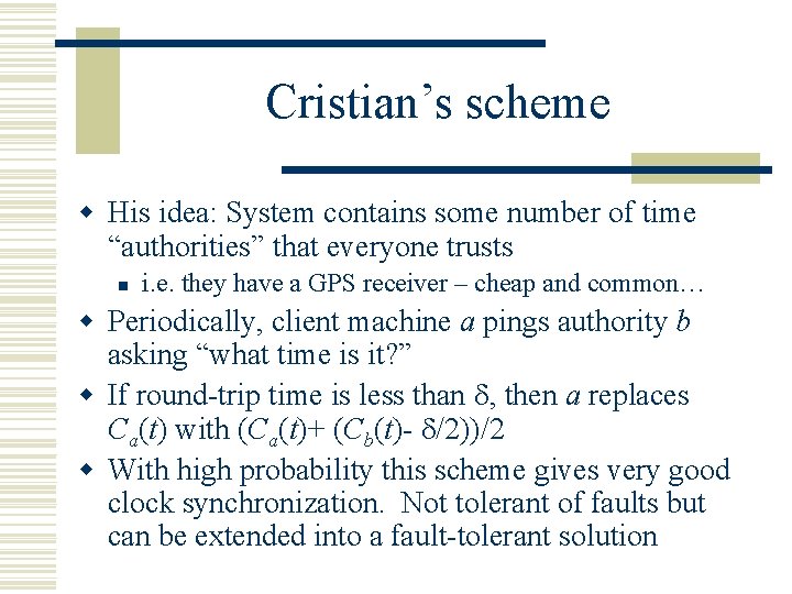 Cristian’s scheme w His idea: System contains some number of time “authorities” that everyone Cristian’s scheme w His idea: System contains some number of time “authorities” that everyone