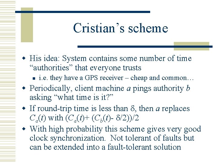 Cristian’s scheme w His idea: System contains some number of time “authorities” that everyone