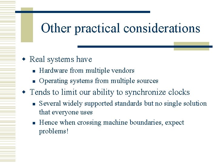 Other practical considerations w Real systems have n n Hardware from multiple vendors Operating