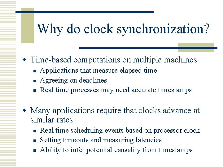 Why do clock synchronization? w Time-based computations on multiple machines n n n Applications