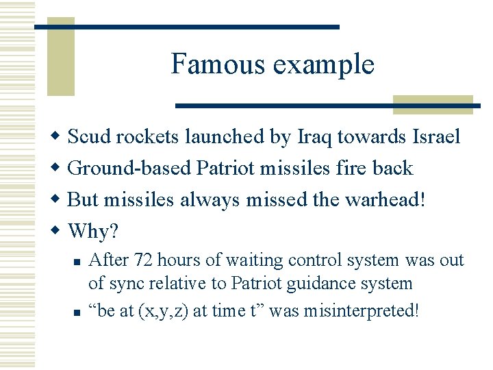 Famous example w Scud rockets launched by Iraq towards Israel w Ground-based Patriot missiles