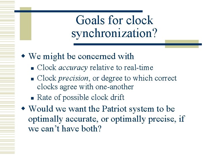 Goals for clock synchronization? w We might be concerned with n n n Clock