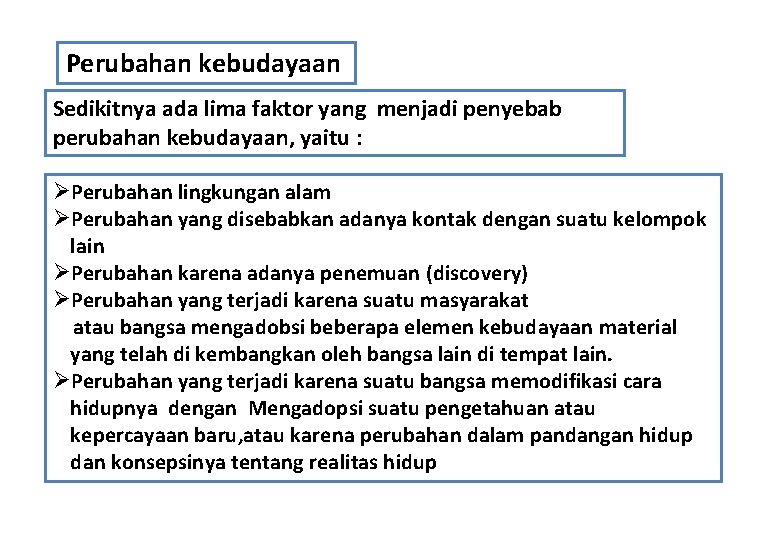 Perubahan kebudayaan Sedikitnya ada lima faktor yang menjadi penyebab perubahan kebudayaan, yaitu : ØPerubahan