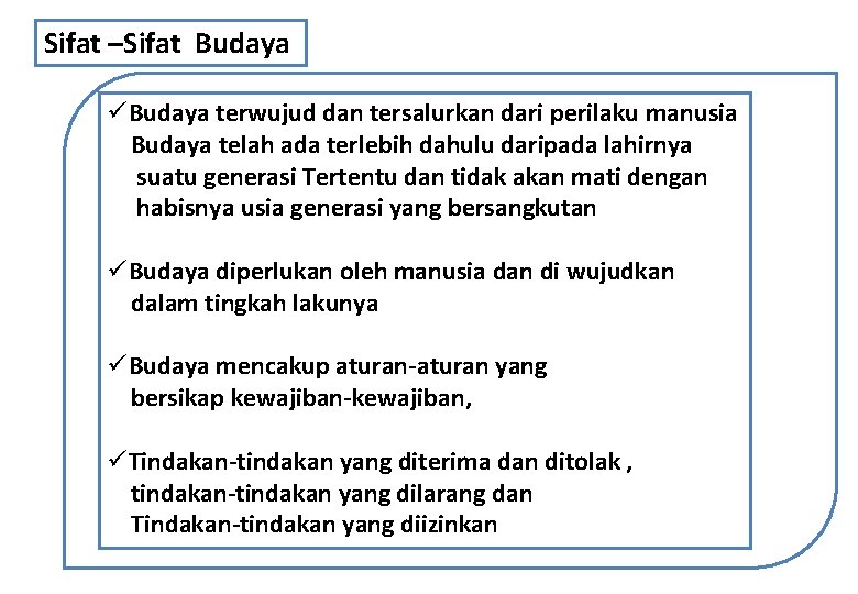 Sifat –Sifat Budaya üBudaya terwujud dan tersalurkan dari perilaku manusia Budaya telah ada terlebih