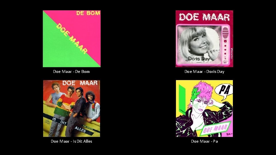 Doe Maar - De Bom Doe Maar - Doris Day Doe Maar - Is