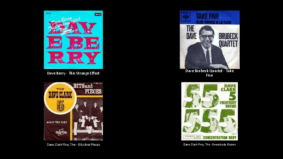 Dave Berry - This Strange Effect Dave Brubeck Quartet - Take Five Dave Clark