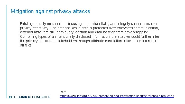 Mitigation against privacy attacks Existing security mechanisms focusing on confidentiality and integrity cannot preserve