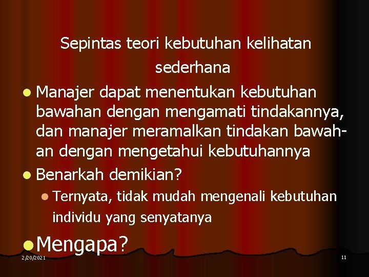 Sepintas teori kebutuhan kelihatan sederhana l Manajer dapat menentukan kebutuhan bawahan dengan mengamati tindakannya,