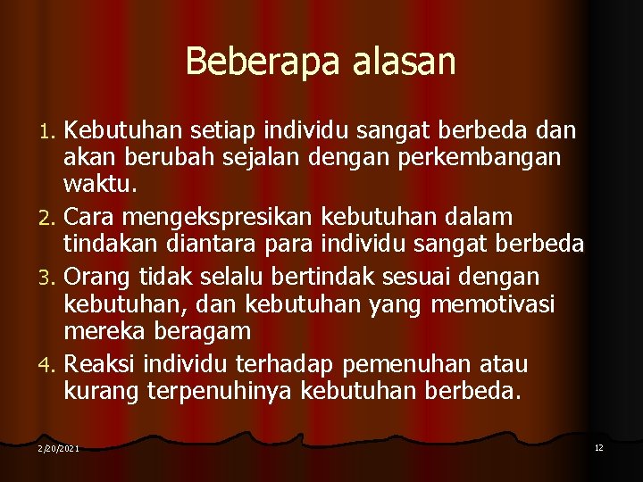 Beberapa alasan Kebutuhan setiap individu sangat berbeda dan akan berubah sejalan dengan perkembangan waktu.