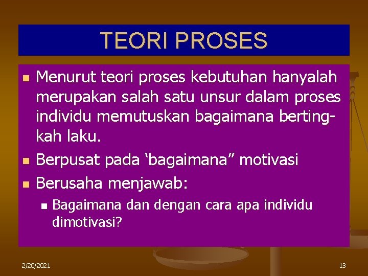 TEORI PROSES n n n Menurut teori proses kebutuhan hanyalah merupakan salah satu unsur