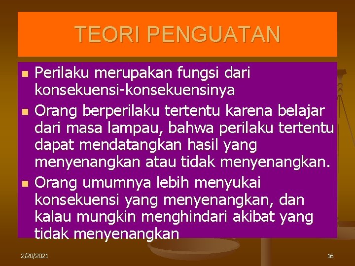 TEORI PENGUATAN n n n Perilaku merupakan fungsi dari konsekuensi-konsekuensinya Orang berperilaku tertentu karena