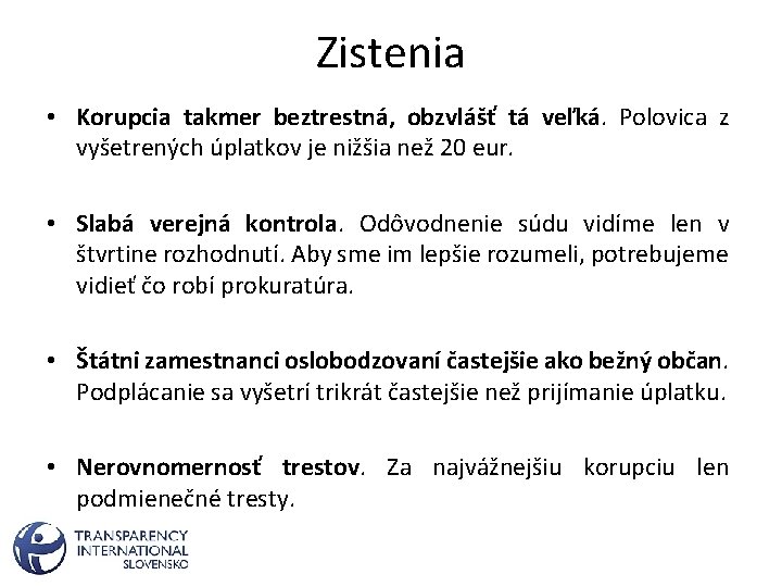 Zistenia • Korupcia takmer beztrestná, obzvlášť tá veľká. Polovica z vyšetrených úplatkov je nižšia