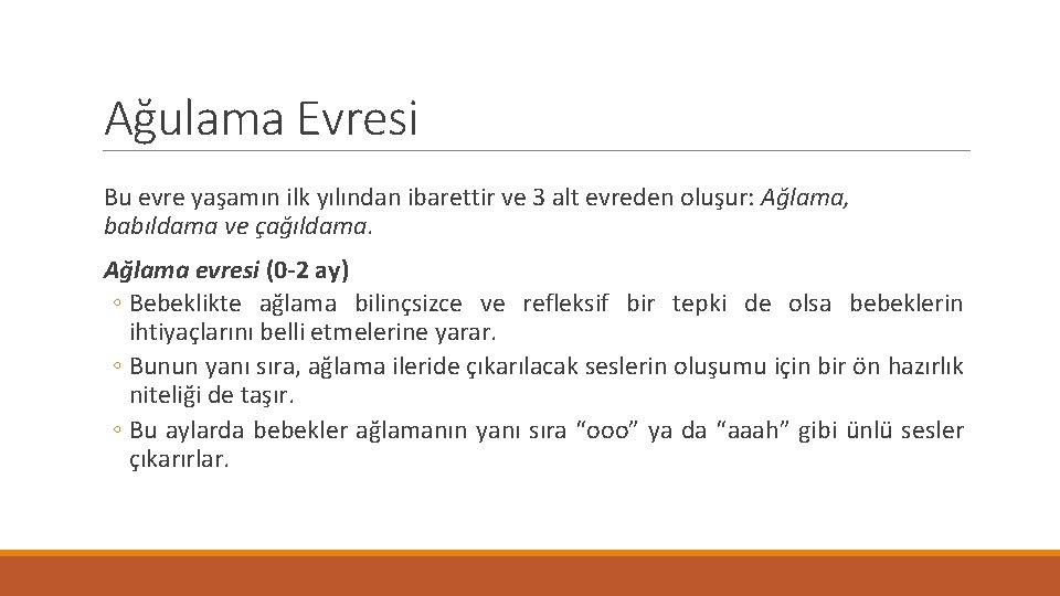 Ağulama Evresi Bu evre yaşamın ilk yılından ibarettir ve 3 alt evreden oluşur: Ağlama,