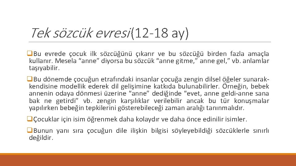 Tek sözcük evresi (12 -18 ay) q. Bu evrede çocuk ilk sözcüğünü çıkarır ve