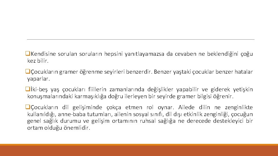 q. Kendisine sorulan soruların hepsini yanıtlayamazsa da cevaben ne beklendiğini çoğu kez bilir. qÇocukların