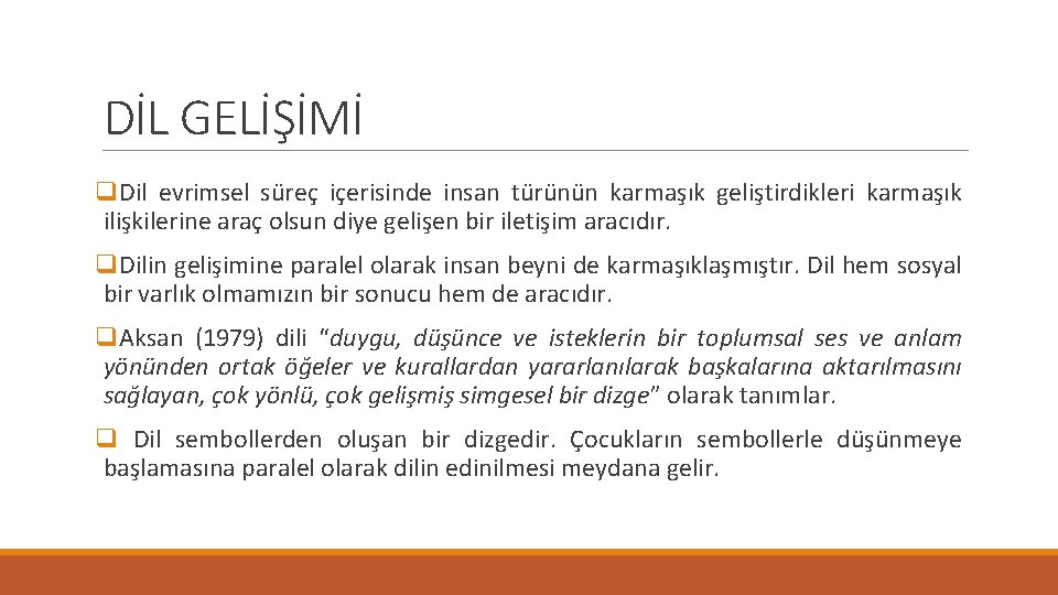 DİL GELİŞİMİ q. Dil evrimsel süreç içerisinde insan türünün karmaşık geliştirdikleri karmaşık ilişkilerine araç