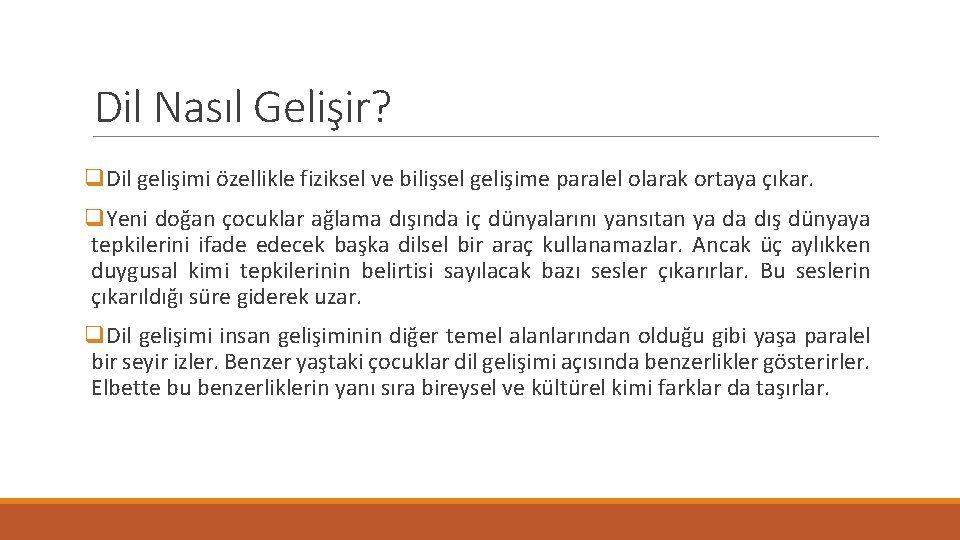 Dil Nasıl Gelişir? q. Dil gelişimi özellikle fiziksel ve bilişsel gelişime paralel olarak ortaya