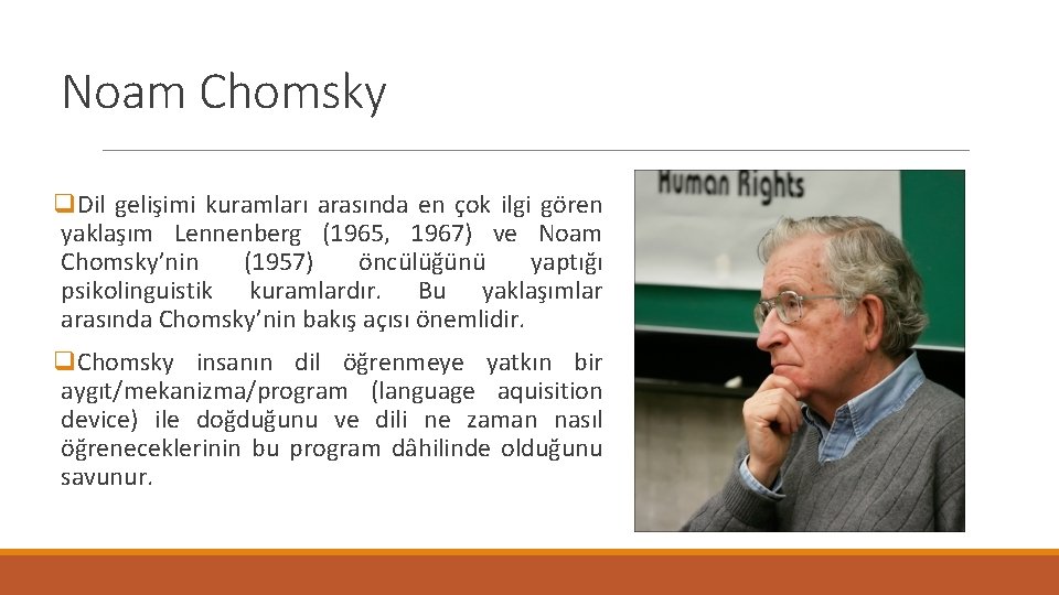 Noam Chomsky q. Dil gelişimi kuramları arasında en çok ilgi gören yaklaşım Lennenberg (1965,